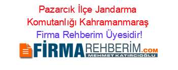 Pazarcık+İlçe+Jandarma+Komutanlığı+Kahramanmaraş Firma+Rehberim+Üyesidir!