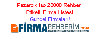 Pazarcık+Iso+20000+Rehberi+Etiketli+Firma+Listesi Güncel+Firmaları!