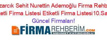Pazarcık+Sehit+Nurettin+Ademoğlu+Firma+Rehberi+Etiketli+Firma+Listesi+Etiketli+Firma+Listesi10.Sayfa Güncel+Firmaları!