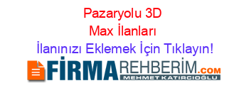 Pazaryolu+3D+Max+İlanları İlanınızı+Eklemek+İçin+Tıklayın!