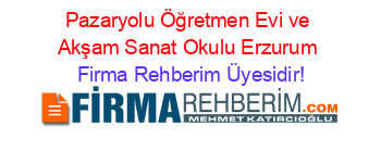 Pazaryolu+Öğretmen+Evi+ve+Akşam+Sanat+Okulu+Erzurum Firma+Rehberim+Üyesidir!