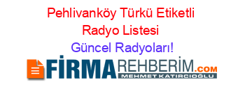 Pehlivanköy+Türkü+Etiketli+Radyo+Listesi Güncel+Radyoları!