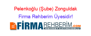 Pelenkoğlu+(Şube)+Zonguldak Firma+Rehberim+Üyesidir!