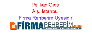 Pelikan+Gıda+A.ş.+İstanbul Firma+Rehberim+Üyesidir!