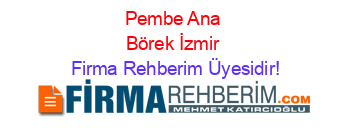 Pembe+Ana+Börek+İzmir Firma+Rehberim+Üyesidir!