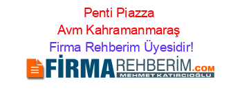 Penti+Piazza+Avm+Kahramanmaraş Firma+Rehberim+Üyesidir!