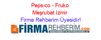 Pepsıco+-+Fruko+Meşrubat+Izmir Firma+Rehberim+Üyesidir!