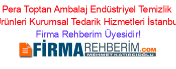 Pera+Toptan+Ambalaj+Endüstriyel+Temizlik+Ürünleri+Kurumsal+Tedarik+Hizmetleri+İstanbul Firma+Rehberim+Üyesidir!