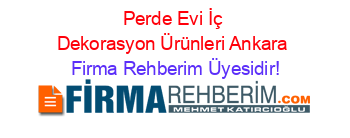 Perde+Evi+İç+Dekorasyon+Ürünleri+Ankara Firma+Rehberim+Üyesidir!
