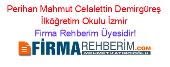 Perihan+Mahmut+Celalettin+Demirgüreş+İlköğretim+Okulu+İzmir Firma+Rehberim+Üyesidir!