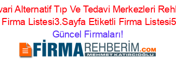 Pervari+Alternatif+Tıp+Ve+Tedavi+Merkezleri+Rehberi+Etiketli+Firma+Listesi3.Sayfa+Etiketli+Firma+Listesi5.Sayfa Güncel+Firmaları!