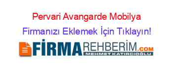 Pervari+Avangarde+Mobilya Firmanızı+Eklemek+İçin+Tıklayın!