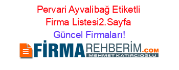 Pervari+Ayvalibağ+Etiketli+Firma+Listesi2.Sayfa Güncel+Firmaları!