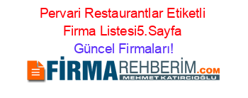 Pervari+Restaurantlar+Etiketli+Firma+Listesi5.Sayfa Güncel+Firmaları!