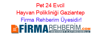 Pet+24+Evcil+Hayvan+Polikliniği+Gaziantep Firma+Rehberim+Üyesidir!