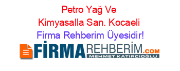 Petro+Yağ+Ve+Kimyasalla+San.+Kocaeli Firma+Rehberim+Üyesidir!