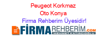 Peugeot+Korkmaz+Oto+Konya Firma+Rehberim+Üyesidir!