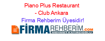 Piano+Plus+Restaurant+-+Club+Ankara Firma+Rehberim+Üyesidir!