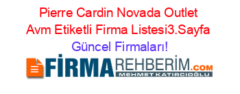 Pierre+Cardin+Novada+Outlet+Avm+Etiketli+Firma+Listesi3.Sayfa Güncel+Firmaları!