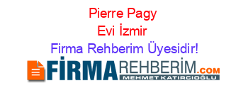 Pierre+Pagy+Evi+İzmir Firma+Rehberim+Üyesidir!