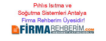 Pıhlıs+Isıtma+ve+Soğutma+Sistemleri+Antalya Firma+Rehberim+Üyesidir!