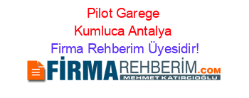 Pilot+Garege+Kumluca+Antalya Firma+Rehberim+Üyesidir!