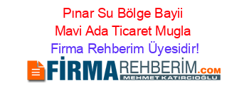 Pınar+Su+Bölge+Bayii+Mavi+Ada+Ticaret+Mugla Firma+Rehberim+Üyesidir!