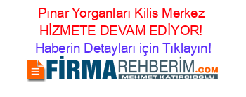 Pınar+Yorganları+Kilis+Merkez+HİZMETE+DEVAM+EDİYOR! Haberin+Detayları+için+Tıklayın!