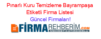 Pınarlı+Kuru+Temizleme+Bayrampaşa+Etiketli+Firma+Listesi Güncel+Firmaları!