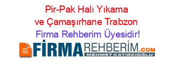 Pir-Pak+Halı+Yıkama+ve+Çamaşırhane+Trabzon Firma+Rehberim+Üyesidir!