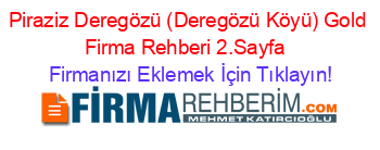 Piraziz+Deregözü+(Deregözü+Köyü)+Gold+Firma+Rehberi+2.Sayfa+ Firmanızı+Eklemek+İçin+Tıklayın!