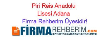 Piri+Reis+Anadolu+Lisesi+Adana Firma+Rehberim+Üyesidir!