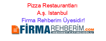 Pizza+Restaurantları+A.ş.+Istanbul Firma+Rehberim+Üyesidir!
