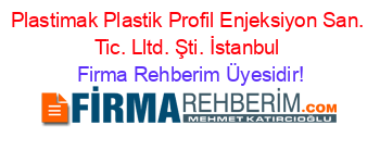 Plastimak+Plastik+Profil+Enjeksiyon+San.+Tic.+Lltd.+Şti.+İstanbul Firma+Rehberim+Üyesidir!