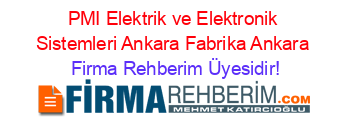 PMI+Elektrik+ve+Elektronik+Sistemleri+Ankara+Fabrika+Ankara Firma+Rehberim+Üyesidir!