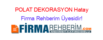 POLAT+DEKORASYON+Hatay Firma+Rehberim+Üyesidir!