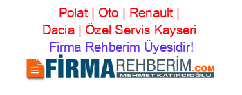 Polat+|+Oto+|+Renault+|+Dacia+|+Özel+Servis+Kayseri Firma+Rehberim+Üyesidir!