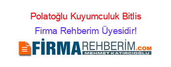 Polatoğlu+Kuyumculuk+Bitlis Firma+Rehberim+Üyesidir!