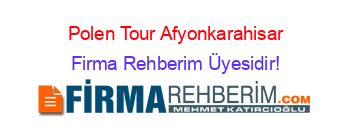 Polen+Tour+Afyonkarahisar Firma+Rehberim+Üyesidir!