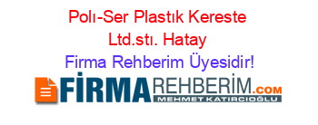 Polı-Ser+Plastık+Kereste+Ltd.stı.+Hatay Firma+Rehberim+Üyesidir!