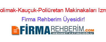 Polimak-Kauçuk-Poliüretan+Makinakaları+Izmir Firma+Rehberim+Üyesidir!