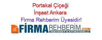 Portakal+Çiçeği+İnşaat+Ankara Firma+Rehberim+Üyesidir!