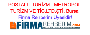 POSTALLI+TURİZM+-+METROPOL+TURİZM+VE+TİC.LTD.ŞTİ.+Bursa Firma+Rehberim+Üyesidir!