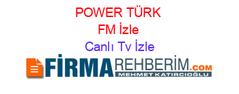 POWER+TÜRK+FM+İzle Canlı+Tv+İzle