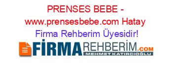 PRENSES+BEBE+-+www.prensesbebe.com+Hatay Firma+Rehberim+Üyesidir!