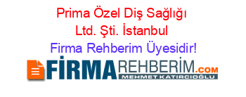 Prima+Özel+Diş+Sağlığı+Ltd.+Şti.+İstanbul Firma+Rehberim+Üyesidir!