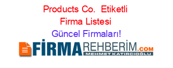 Products+Co. +Etiketli+Firma+Listesi Güncel+Firmaları!