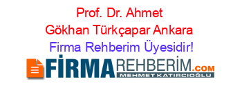 Prof.+Dr.+Ahmet+Gökhan+Türkçapar+Ankara Firma+Rehberim+Üyesidir!