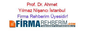 Prof.+Dr.+Ahmet+Yılmaz+Nişancı+İstanbul Firma+Rehberim+Üyesidir!