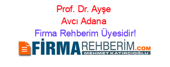 Prof.+Dr.+Ayşe+Avcı+Adana Firma+Rehberim+Üyesidir!